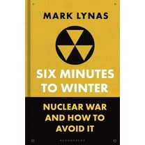 Six Minutes to Winter: Nuclear War and How to Avoid It, (Hardcover)