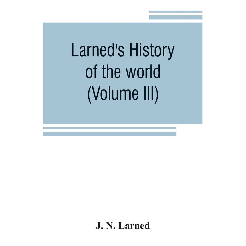 Larned's History of the world (Volume III) or seventy Centuries of