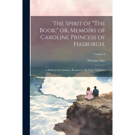 The Spirit of "The Book;" or, Memoirs of Caroline Princess of Hasburgh,, (Paperback)