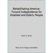 Rehabilitating America: Toward Independence for Disabled and Elderly People [Paperback - Used]
