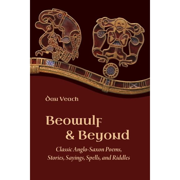 Beowulf and Beyond: Classic Anglo-Saxon Poems, Stories, Sayings, Spells, and Riddles, (Paperback)