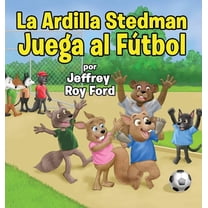 La Ardilla Stedman Juega al FÃºtbol, (Hardcover)