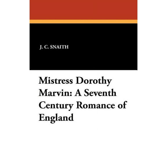 Mistress Dorothy Marvin: A Seventh Century Romance of England, (Paperback)