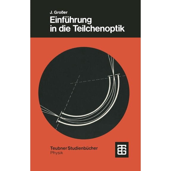 Teubner Studienbücher Physik Einführung in Die Teilchenoptik, (Paperback)