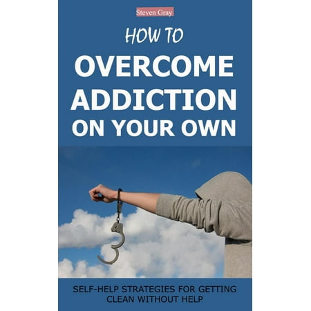 How to Overcome Addiction on Your Own: Self-Help Strategies for Getting Clean Without Help - (Best Way To Clean Your Tongue Without Gagging)