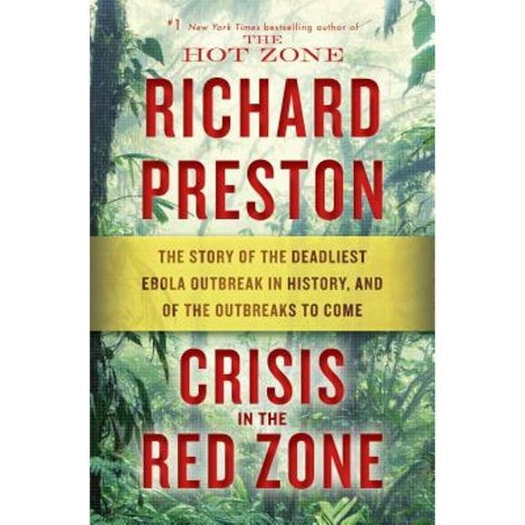 Pre-Owned Crisis in the Red Zone: The Story of the Deadliest Ebola Outbreak in History, and of the (Hardcover 9780812998832) by Richard Preston