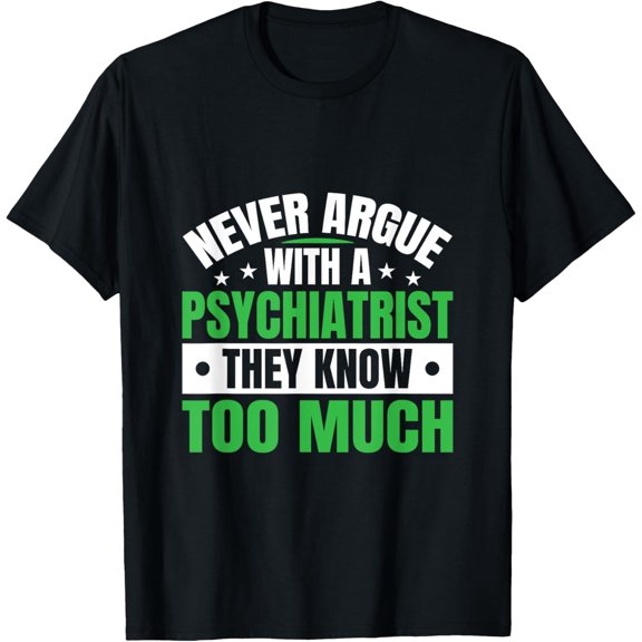 Exquisite and comfortable-Never Argue With A Psychatrist Psychology Therapist T-Shirt