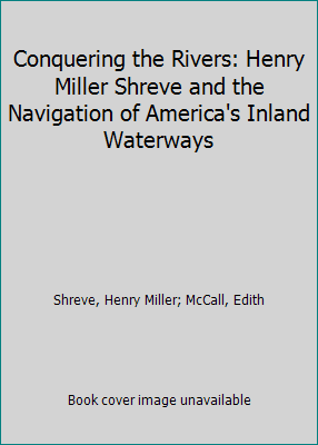 Pre-Owned Conquering the Rivers: Henry Miller Shreve and the Navigation
