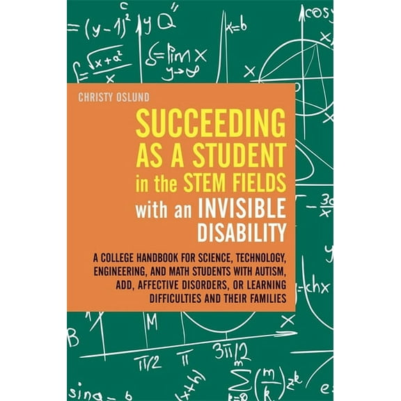 Succeeding as a Student in the Stem Fields with an Invisible Disability: A College Handbook for Science, Technology, Eng, (Paperback)