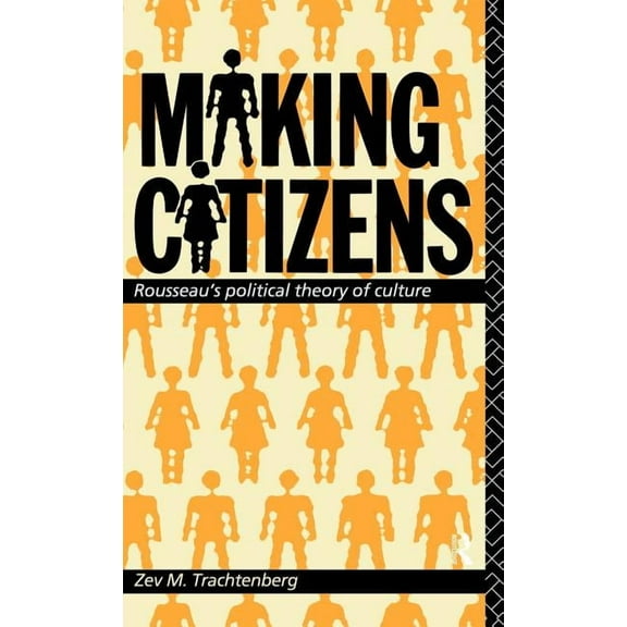 Making Citizens: Rousseau's Political Theory of Culture, (Hardcover)