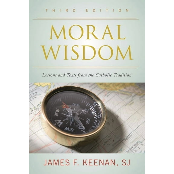Moral Wisdom: Lessons and Texts from the Catholic Tradition, (Paperback)