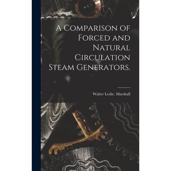 A Comparison of Forced and Natural Circulation Steam Generators., (Hardcover)