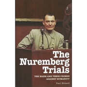 The Nuremberg Trials : The Nazis and Their Crimes Against Humanity, Used [Paperback]