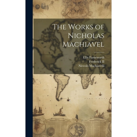 The Works of Nicholas Machiavel (Hardcover)