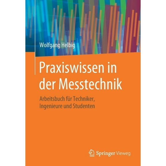 Praxiswissen in Der Messtechnik: Arbeitsbuch Für Techniker, Ingenieure Und Studenten, (Paperback)