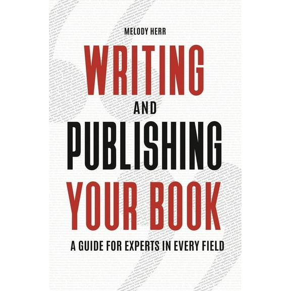 Writing and Publishing Your Book: A Guide for Experts in Every Field, (Hardcover)