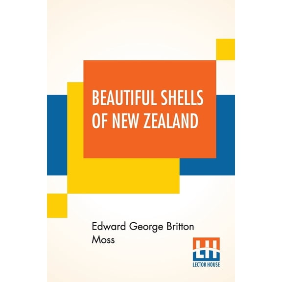 Beautiful Shells Of New Zealand: An Illustrated Work For Amateur Collectors Of New Zealand Marine Shells With Directions, (Paperback)