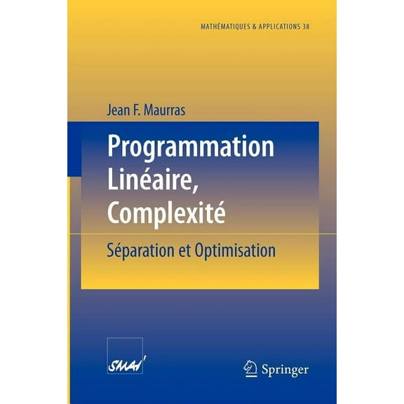 MathÃ©matiques Et Applications Programmation LinÃ©aire, ComplexitÃ©: SÃ©paration Et Optimisation, Book 38, (Paperback)