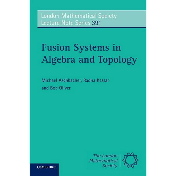 London Mathematical Society Lecture Note: Fusion Systems in Algebra and Topology (Paperback)