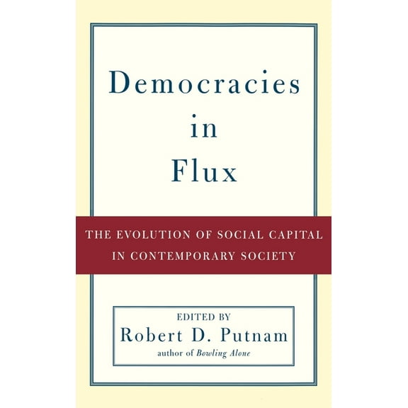 Democracies in Flux: The Evolution of Social Capital in Contemporary Society, (Hardcover)