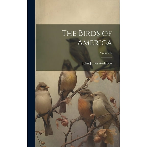 The Birds of America; Volume 6 (Hardcover)