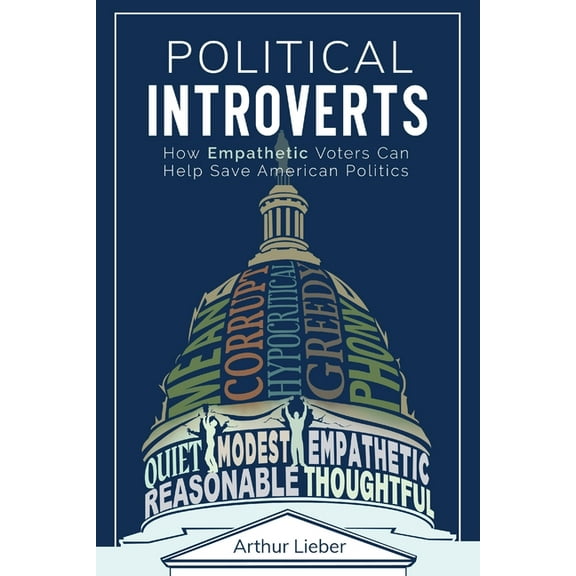 Political Introverts: How Empathetic Voters Can Help Save American Politics, (Paperback)