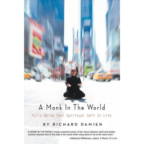 A Monk in the World: Fully Being Your Spiritual Self in Life, (Paperback)