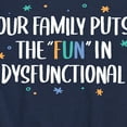 thumbnail image 3 of Instant Message - Our Family Puts the "Fun" in Dysfunctional - Toddler & Youth Short Sleeve Graphic T-Shirt, 3 of 6