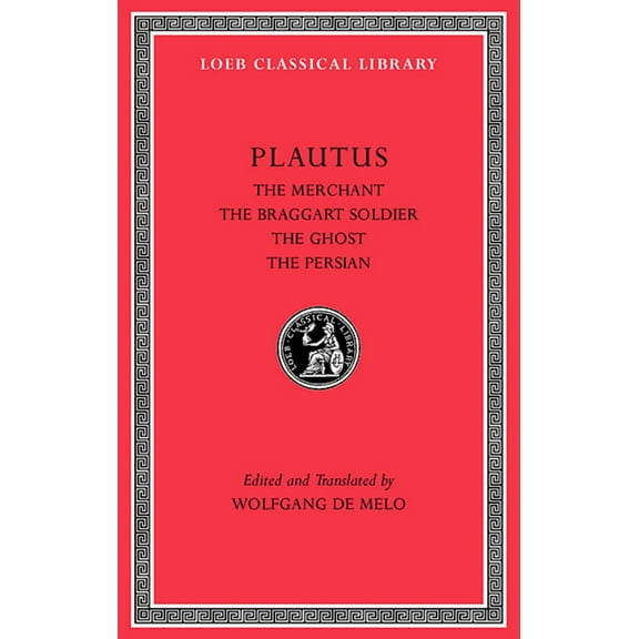Loeb Classical Library: Plautus III: The Merchant, the Braggart Soldier, the Ghost, the Persian (Hardcover)
