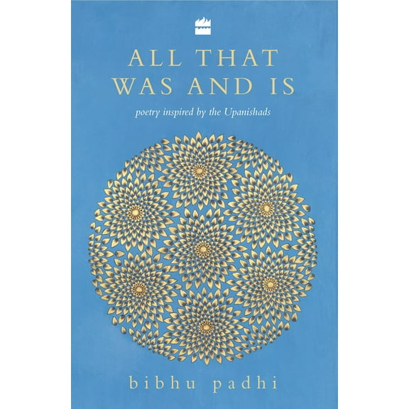 All That Was and Is : Poems Inspired by the Upanishads (Paperback)