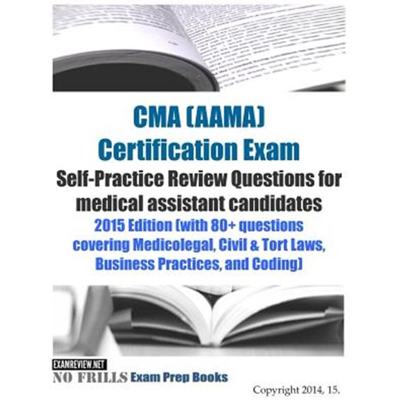Pre-Owned CMA (AAMA) Certification Exam Self-Practice Review Questions for medical assistant candidates : 2015 Edition (with 80+ questions covering Medicolegal, Civil & Tort Laws, Business Practices, and Coding) (Paperback)
