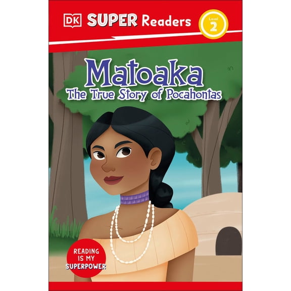 DK Super Readers DK Super Readers Level 2 Matoaka: The True Story of Pocahontas, (Hardcover)
