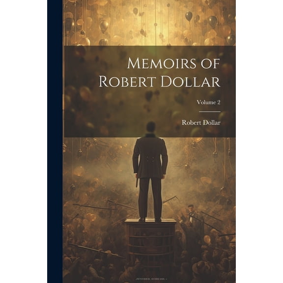 Memoirs of Robert Dollar; Volume 2 (Paperback)