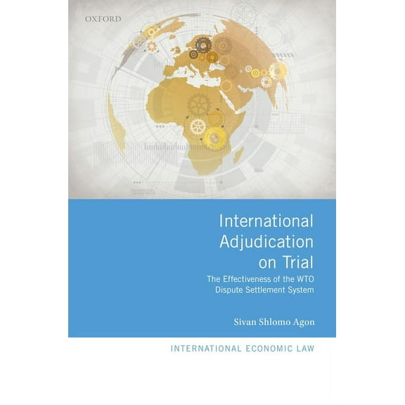 International Economic Law International Adjudication on Trial: The Effectiveness of the Wto Dispute Settlement System, (Hardcover)