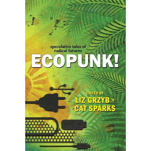 Ecopunk!: Speculative tales of radical futures, (Paperback)