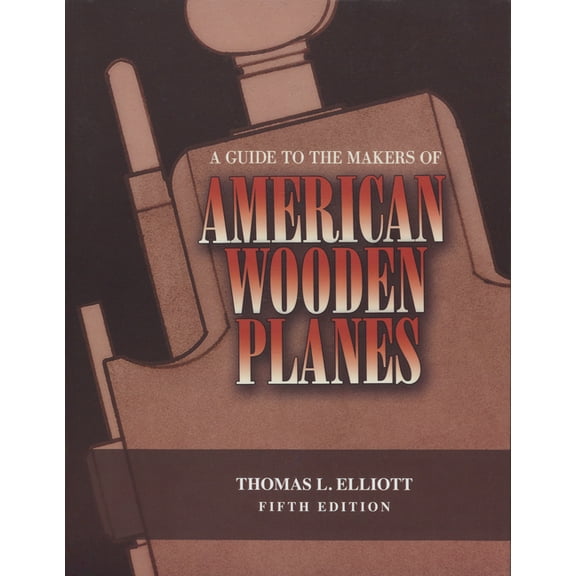 Guide to the Makers of American Wooden Planes (Edition 5) (Paperback)