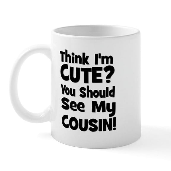 CafePress - Think I'm Cute? Cousin Blac Mug - 11 oz Ceramic Mug - Novelty Coffee Tea Cup