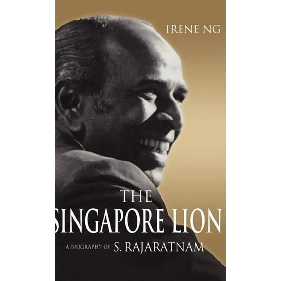 The Singapore Lion: A Biography of S. Rajaratnam, (Hardcover)