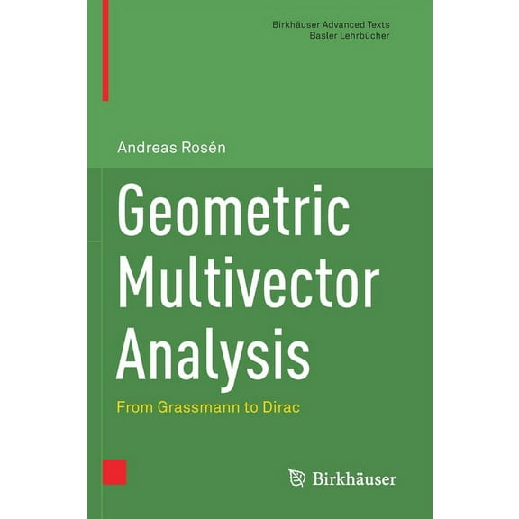 Birkhäuser Advanced Texts Basler Lehrbüc Geometric Multivector Analysis: From Grassmann to Dirac, (Paperback)