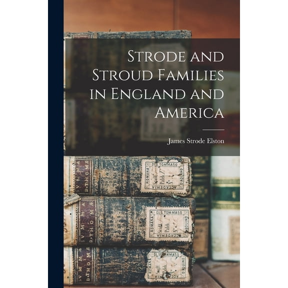 Strode and Stroud Families in England and America, (Paperback)