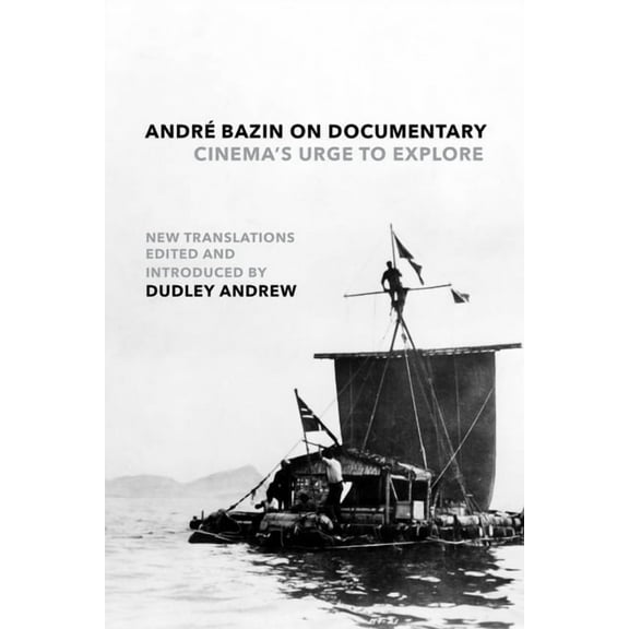 André Bazin on Documentary: Cinema's Urge to Explore, (Paperback)