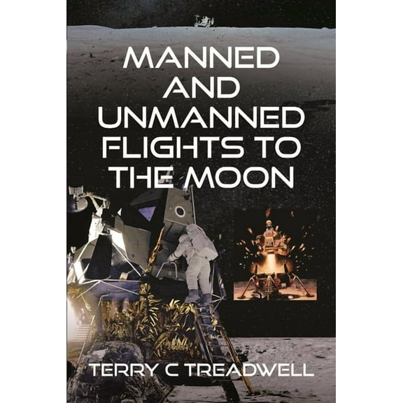Manned and Unmanned Flights to the Moon, (Hardcover)