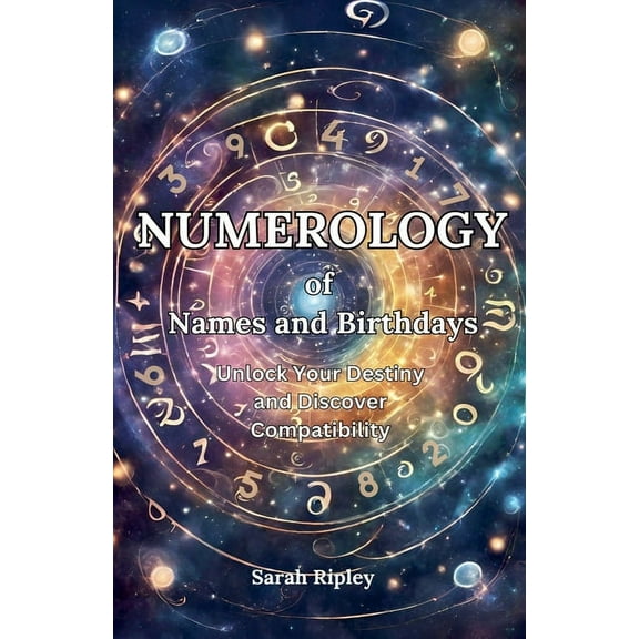 Numerology of Names and Birthdays: Unlock Your Destiny and Discover Compatibility, (Paperback)