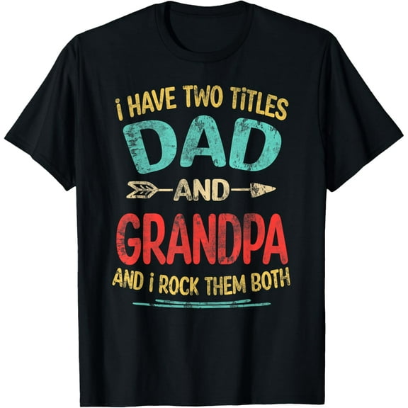 I Have Two Titles Dad And Grandpa Father's Day Grandpa Gift T-Shirt100% pure cotton