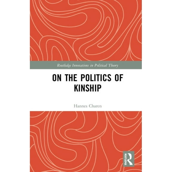 Routledge Innovations in Political Theor On the Politics of Kinship, (Hardcover)
