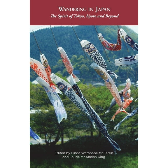 Wandering in Japan: The Spirit of Tokyo, Kyoto and Beyond, (Paperback)