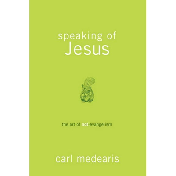 Pre-Owned Speaking of Jesus: The Art of Not-Evangelism (Paperback) 1434702103 9781434702104