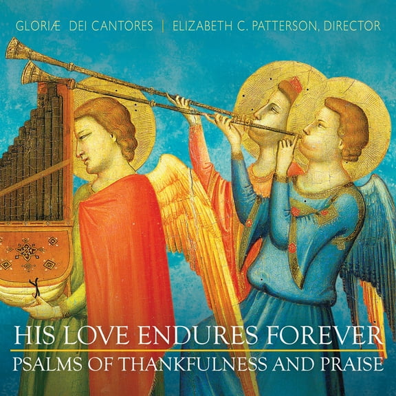 Gloriae Dei Cantores - His Love Endures Forever: Thankfulness & Praise - Music & Performance - CD