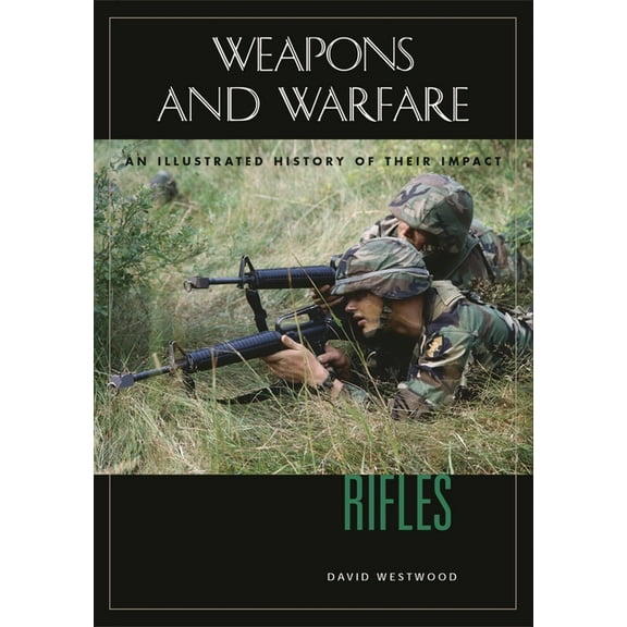 Weapons and Warfare Rifles: An Illustrated History of Their Impact, (Hardcover)