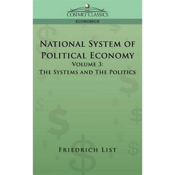 National System of Political Economy - Volume 3: The Systems and the Politics (Paperback)